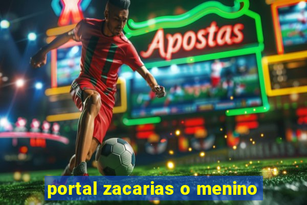 portal zacarias o menino